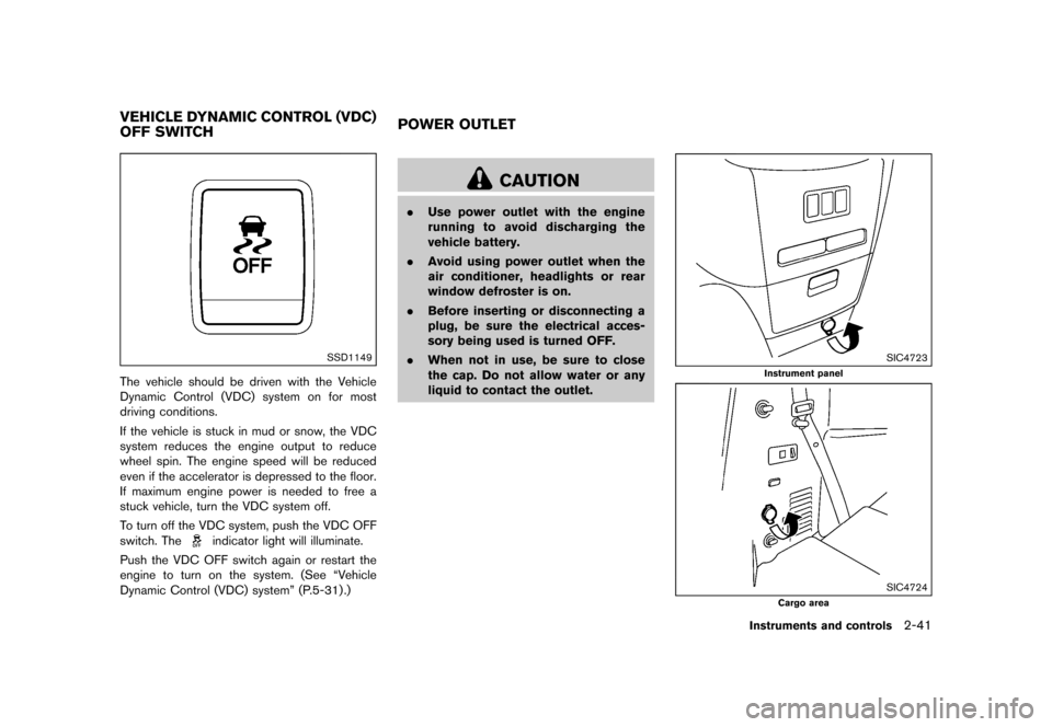 NISSAN QUEST 2015 RE52 / 4.G Owners Manual �������
�> �(�G�L�W� ����� �� �� �0�R�G�H�O� �(���� �@
GUID-A015DB1A-0B61-4323-8D4A-EDD728A8BDC2
SSD1149
The vehicle should be driven with the Vehicle
Dynamic Control (VDC) syste