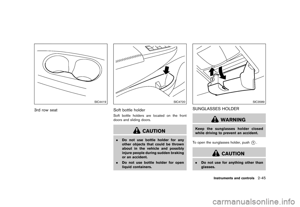 NISSAN QUEST 2015 RE52 / 4.G Owners Manual �������
�> �(�G�L�W� ����� �� �� �0�R�G�H�O� �(���� �@
SIC4419
3rd row seatGUID-88D9046B-0CB6-44F5-BDCD-6933849177BA
SIC4720
Soft bottle holderGUID-77CB94BE-1487-4E98-9316-08615E