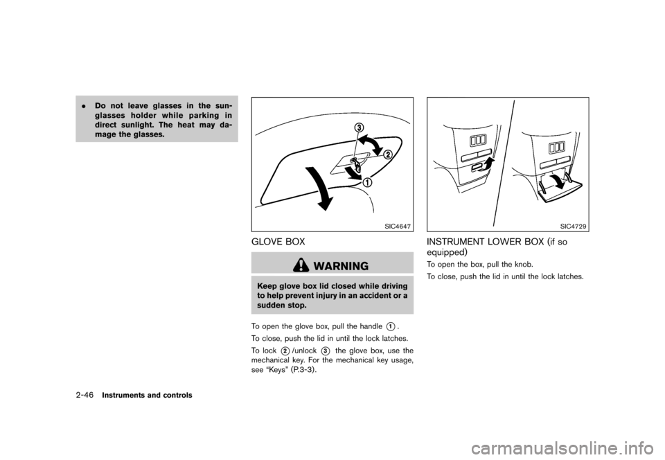 NISSAN QUEST 2015 RE52 / 4.G Owners Manual �������
�> �(�G�L�W� ����� �� �� �0�R�G�H�O� �(���� �@
2-46Instruments and controls
.Do not leave glasses in the sun-
glasses holder while parking in
direct sunlight. The heat ma