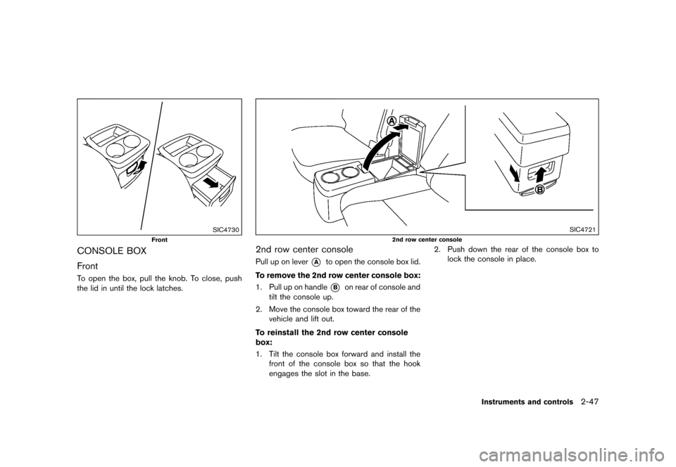 NISSAN QUEST 2015 RE52 / 4.G User Guide �������
�> �(�G�L�W� ����� �� �� �0�R�G�H�O� �(���� �@
SIC4730
Front
CONSOLE BOXGUID-65510022-43AE-4730-8E5B-FC8FE21A7614
FrontGUID-618B42AD-8836-4E9F-B2D6-F24E13828799To open th