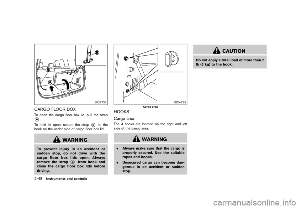 NISSAN QUEST 2015 RE52 / 4.G Owners Manual �������
�> �(�G�L�W� ����� �� �� �0�R�G�H�O� �(���� �@
2-48Instruments and controls
SIC4731
CARGO FLOOR BOXGUID-08E23E82-0E1D-4CF3-A521-071CD427F369To open the cargo floor box li