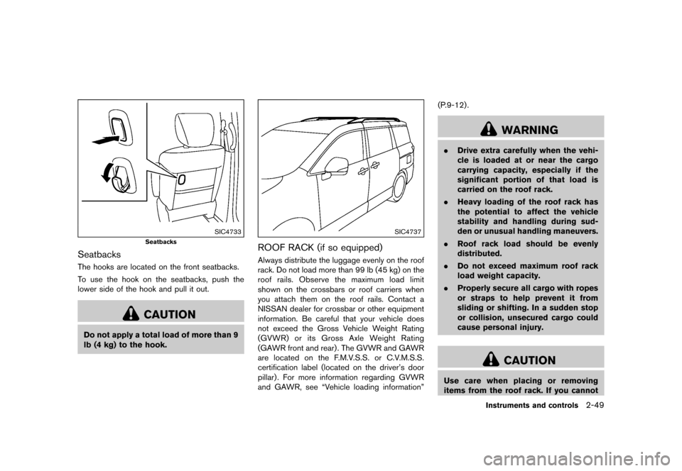 NISSAN QUEST 2015 RE52 / 4.G Service Manual �������
�> �(�G�L�W� ����� �� �� �0�R�G�H�O� �(���� �@
SIC4733
Seatbacks
SeatbacksGUID-BE72E849-4191-475F-BEE0-F4E846E68F0AThe hooks are located on the front seatbacks.
To use th