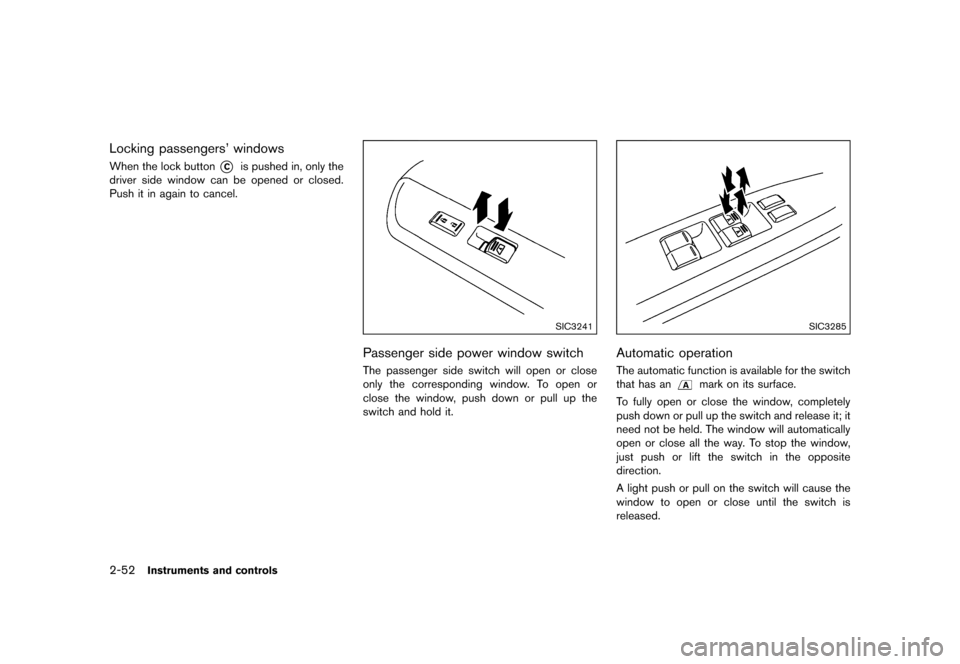 NISSAN QUEST 2015 RE52 / 4.G Owners Manual �������
�> �(�G�L�W� ����� �� �� �0�R�G�H�O� �(���� �@
2-52Instruments and controls
Locking passengers windowsGUID-8A125988-E14E-4C7B-B3FE-5E9EA08ECC5EWhen the lock button*Cis p