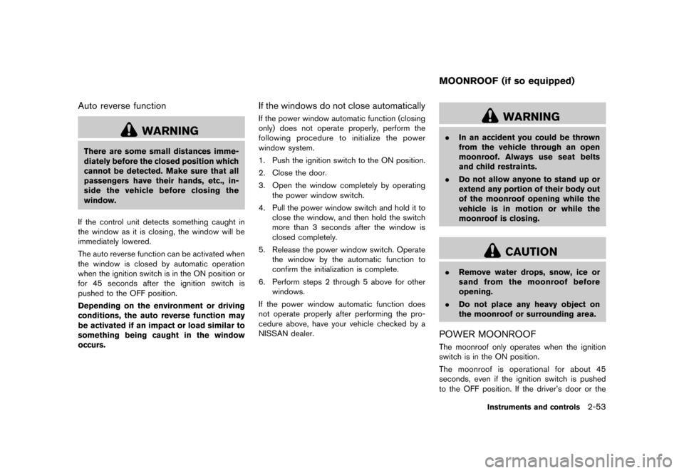 NISSAN QUEST 2015 RE52 / 4.G Owners Manual �������
�> �(�G�L�W� ����� �� �� �0�R�G�H�O� �(���� �@
Auto reverse functionGUID-2F2524F5-629D-4809-A276-D1D9E1D16E3D
WARNING
There are some small distances imme-
diately before 