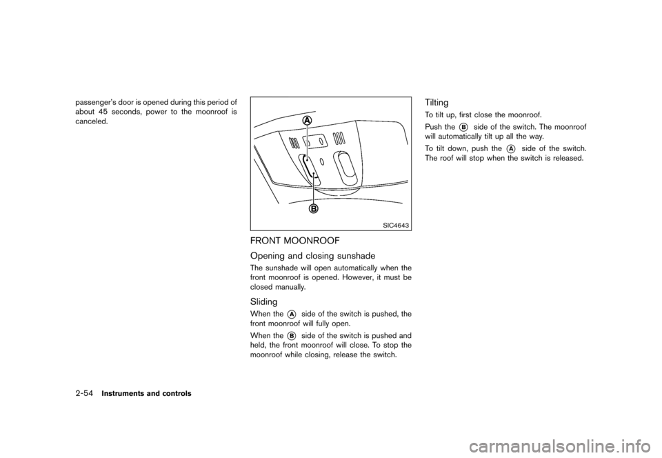 NISSAN QUEST 2015 RE52 / 4.G Owners Manual �������
�> �(�G�L�W� ����� �� �� �0�R�G�H�O� �(���� �@
2-54Instruments and controls
passengers door is opened during this period of
about 45 seconds, power to the moonroof is
ca