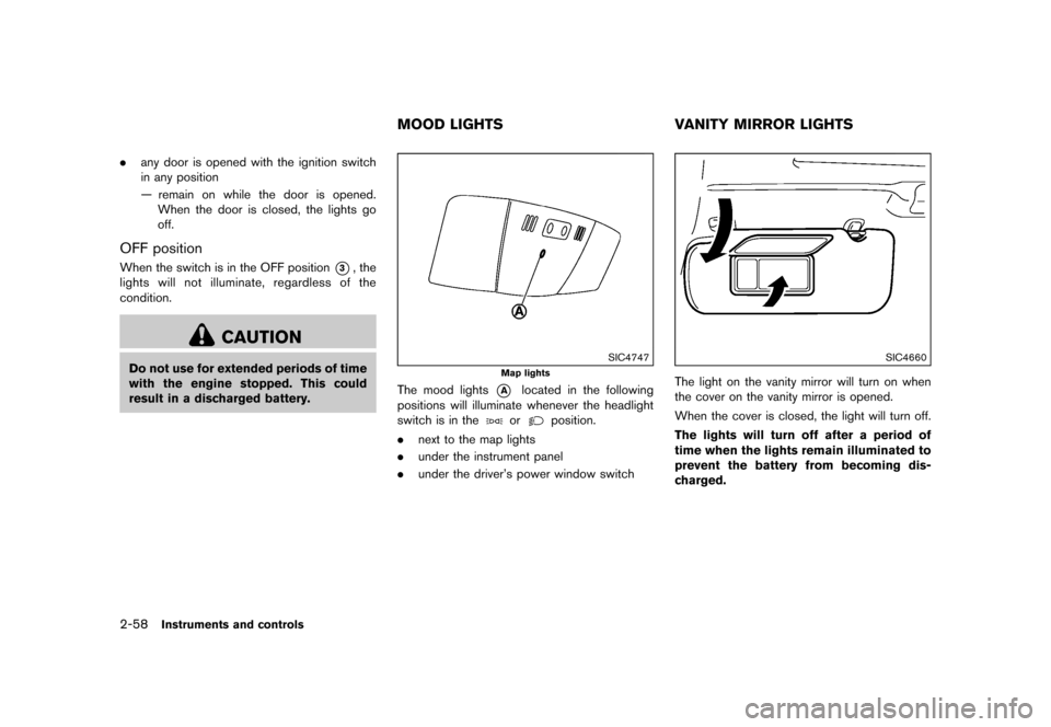 NISSAN QUEST 2015 RE52 / 4.G Owners Manual �������
�> �(�G�L�W� ����� �� �� �0�R�G�H�O� �(���� �@
2-58Instruments and controls
.any door is opened with the ignition switch
in any position
Ð remain on while the door is op