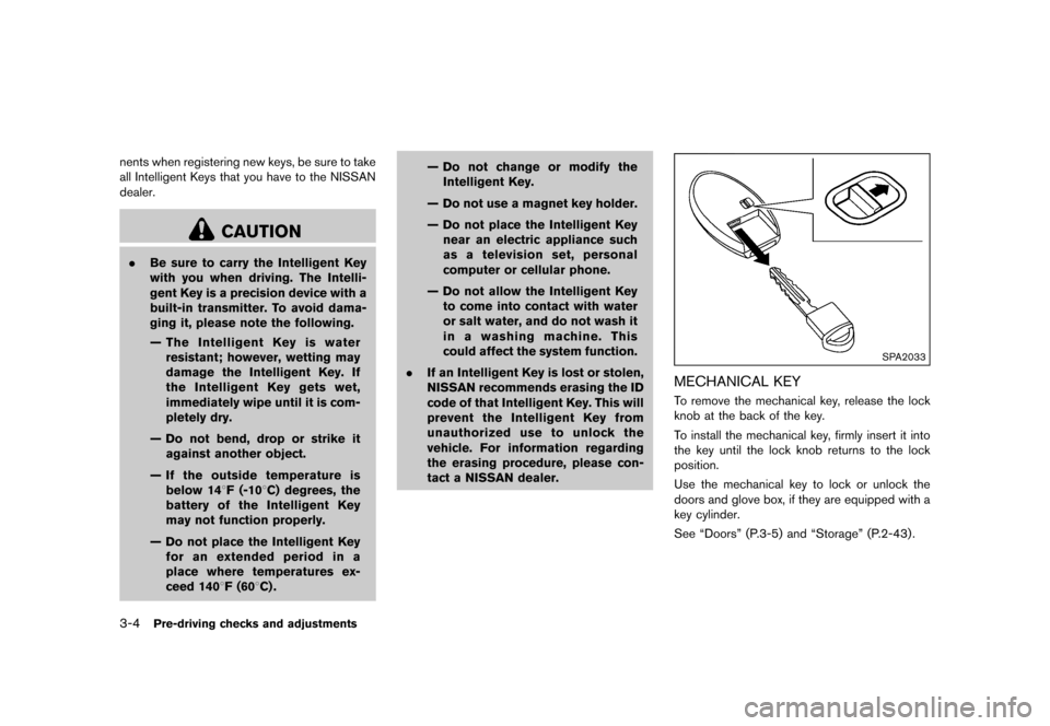 NISSAN QUEST 2015 RE52 / 4.G Owners Manual �������
�> �(�G�L�W� ����� �� �� �0�R�G�H�O� �(���� �@
3-4Pre-driving checks and adjustments
nents when registering new keys, be sure to take
all Intelligent Keys that you have t