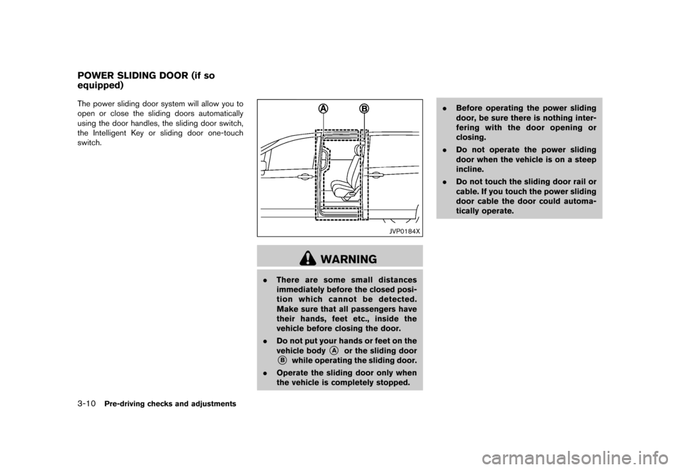 NISSAN QUEST 2015 RE52 / 4.G Owners Manual �������
�> �(�G�L�W� ����� �� �� �0�R�G�H�O� �(���� �@
3-10Pre-driving checks and adjustments
GUID-9E3F92C8-4A48-4535-BB96-D700D32D1DE2The power sliding door system will allow yo