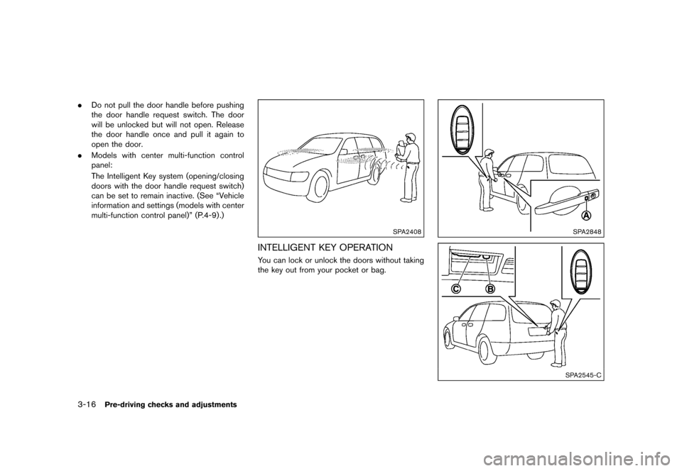 NISSAN QUEST 2015 RE52 / 4.G Owners Manual �������
�> �(�G�L�W� ����� �� �� �0�R�G�H�O� �(���� �@
3-16Pre-driving checks and adjustments
.Do not pull the door handle before pushing
the door handle request switch. The door