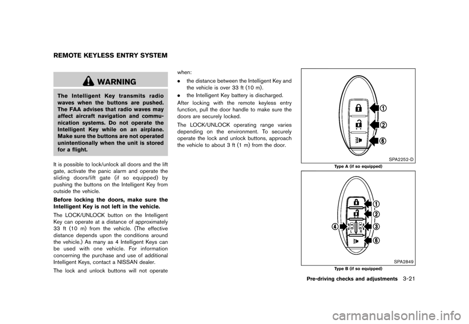 NISSAN QUEST 2015 RE52 / 4.G Owners Manual �������
�> �(�G�L�W� ����� �� �� �0�R�G�H�O� �(���� �@
GUID-50562980-B6C3-4CD3-8E21-47AEFBFA68AB
WARNING
The Intelligent Key transmits radio
waves when the buttons are pushed.
Th