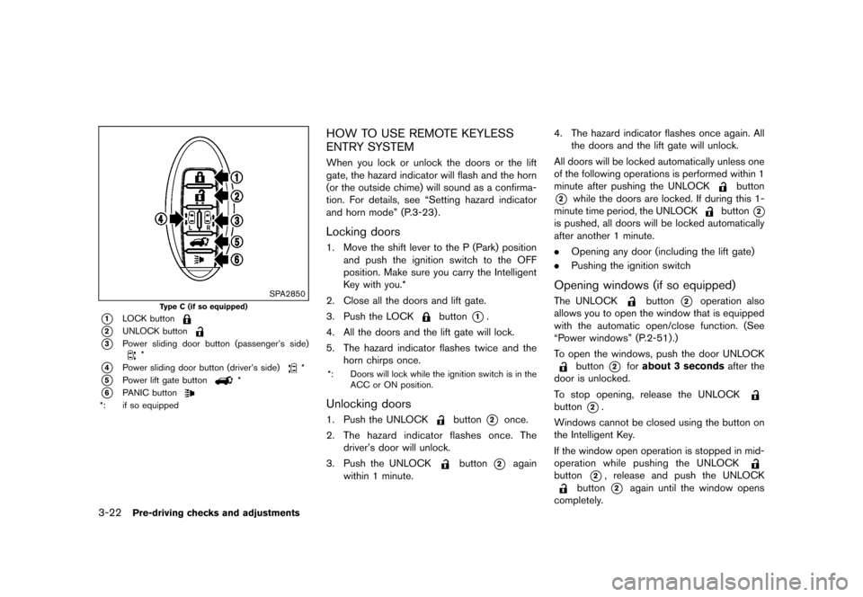 NISSAN QUEST 2015 RE52 / 4.G Owners Manual �������
�> �(�G�L�W� ����� �� �� �0�R�G�H�O� �(���� �@
3-22Pre-driving checks and adjustments
SPA2850
Type C (if so equipped)
*1LOCK button
*2UNLOCK button
*3Power sliding door b