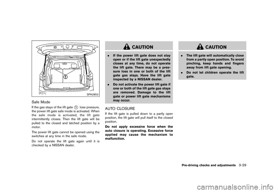 NISSAN QUEST 2015 RE52 / 4.G Owners Manual �������
�> �(�G�L�W� ����� �� �� �0�R�G�H�O� �(���� �@
SPA2853
Safe ModeGUID-BF0F4989-00E7-46EF-8DE8-14185CAF7708If the gas stays of the lift gate*1lose pressure,
the power lift 