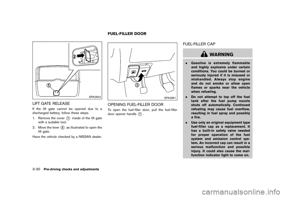 NISSAN QUEST 2015 RE52 / 4.G Owners Manual �������
�> �(�G�L�W� ����� �� �� �0�R�G�H�O� �(���� �@
3-30Pre-driving checks and adjustments
SPA2824
LIFT GATE RELEASEGUID-E4CC93EC-80CA-424A-908E-2CCB6B10AC83If the lift gate c