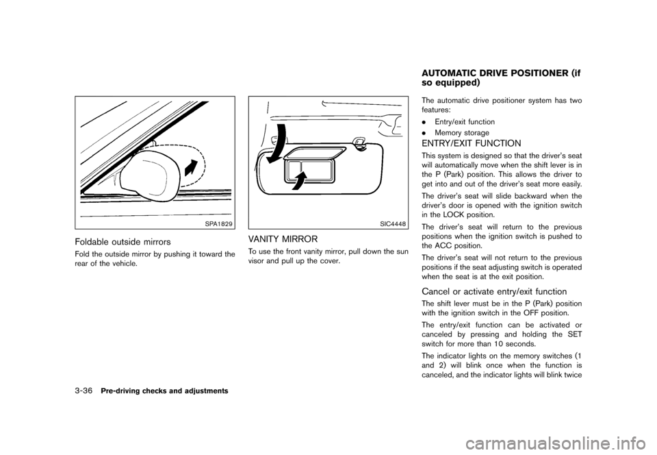 NISSAN QUEST 2015 RE52 / 4.G Owners Manual �������
�> �(�G�L�W� ����� �� �� �0�R�G�H�O� �(���� �@
3-36Pre-driving checks and adjustments
SPA1829
Foldable outside mirrorsGUID-C1C0EE4F-25B0-44D4-AE32-5F77B5E3E29FFold the ou