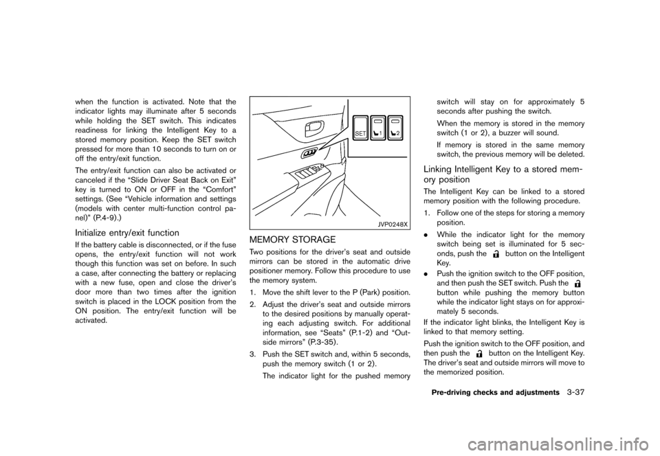 NISSAN QUEST 2015 RE52 / 4.G Owners Manual �������
�> �(�G�L�W� ����� �� �� �0�R�G�H�O� �(���� �@
when the function is activated. Note that the
indicator lights may illuminate after 5 seconds
while holding the SET switch.