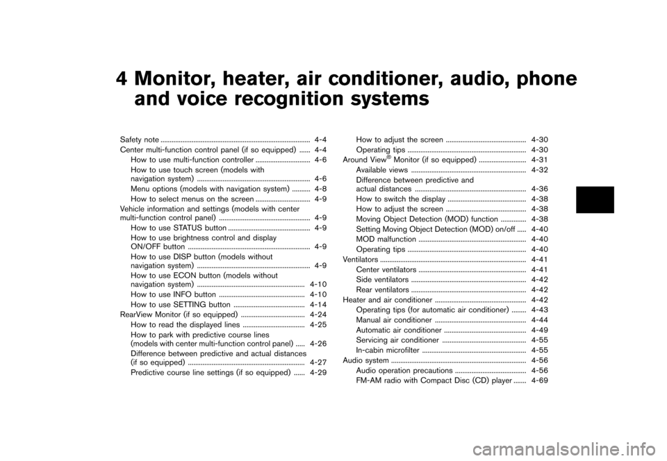 NISSAN QUEST 2015 RE52 / 4.G Owners Manual �������
�> �(�G�L�W� ����� �� �� �0�R�G�H�O� �(���� �@
4 Monitor, heater, air conditioner, audio, phoneand voice recognition systems
Safety note ...
.............................