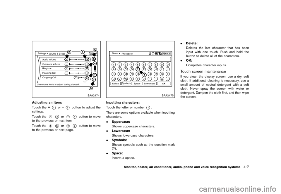 NISSAN QUEST 2015 RE52 / 4.G Owners Manual �������
�> �(�G�L�W� ����� �� �� �0�R�G�H�O� �(���� �@
SAA2474
Adjusting an item:GUID-D73A39BF-43C8-459F-9C24-47B7F579C407Touch the+*1or�