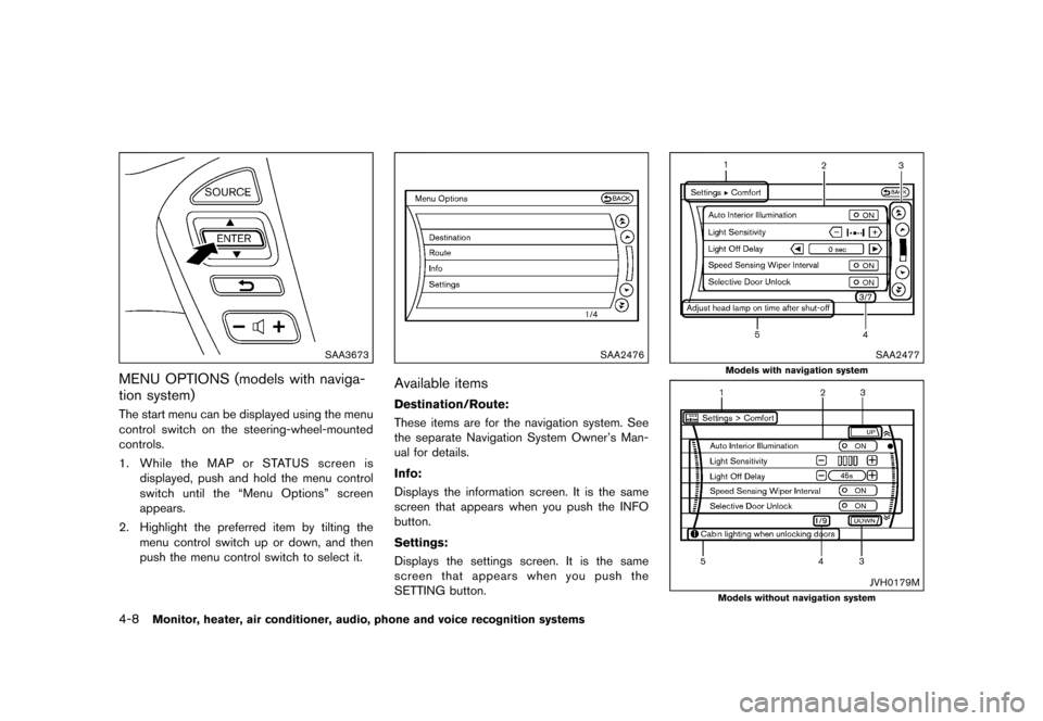 NISSAN QUEST 2015 RE52 / 4.G Owners Manual �������
�> �(�G�L�W� ����� �� �� �0�R�G�H�O� �(���� �@
4-8Monitor, heater, air conditioner, audio, phone and voice recognition systems
SAA3673
MENU OPTIONS (models with naviga-
t