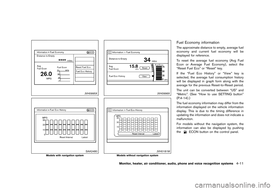 NISSAN QUEST 2015 RE52 / 4.G Owners Manual �������
�> �(�G�L�W� ����� �� �� �0�R�G�H�O� �(���� �@
JVH0995X
SAA2480
Models with navigation system
JVH0996X
JVH0181M
Models without navigation system
Fuel Economy informationG