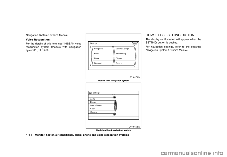 NISSAN QUEST 2015 RE52 / 4.G Owners Manual �������
�> �(�G�L�W� ����� �� �� �0�R�G�H�O� �(���� �@
4-14Monitor, heater, air conditioner, audio, phone and voice recognition systems
Navigation System Owners Manual.
Voice Re
