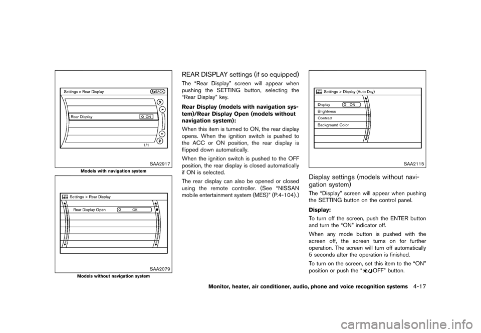 NISSAN QUEST 2015 RE52 / 4.G Owners Manual �������
�> �(�G�L�W� ����� �� �� �0�R�G�H�O� �(���� �@
SAA2917
Models with navigation system
SAA2079
Models without navigation system
REAR DISPLAY settings (if so equipped)GUID-F