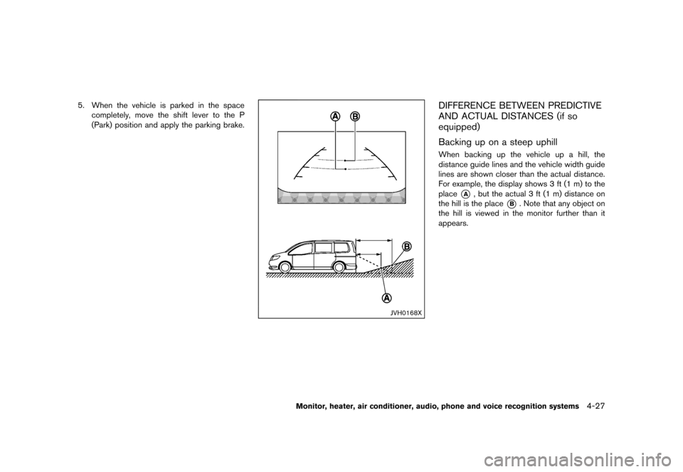 NISSAN QUEST 2015 RE52 / 4.G User Guide �������
�> �(�G�L�W� ����� �� �� �0�R�G�H�O� �(���� �@
5. When the vehicle is parked in the spacecompletely, move the shift lever to the P
(Park) position and apply the parking b