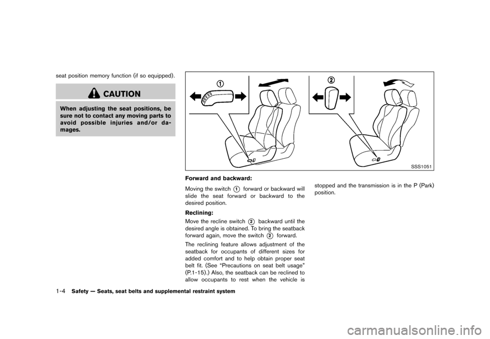 NISSAN QUEST 2015 RE52 / 4.G Owners Manual ������
�> �(�G�L�W� ����� �� �� �0�R�G�H�O� �(���� �@
1-4Safety Ð Seats, seat belts and supplemental restraint system
seat position memory function (if so equipped) .
CAUTION
Whe