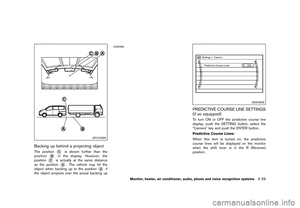 NISSAN QUEST 2015 RE52 / 4.G Owners Manual �������
�> �(�G�L�W� ����� �� �� �0�R�G�H�O� �(���� �@
JVH1009X
Backing up behind a projecting objectGUID-5B481DE7-D01B-466B-A493-96075145585CThe position*Cis shown further than 