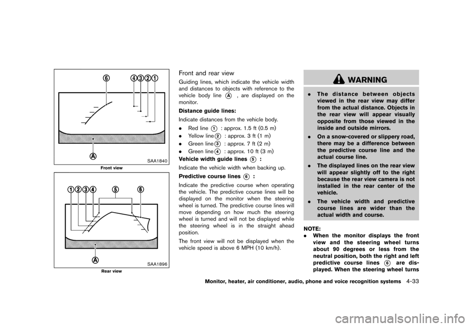 NISSAN QUEST 2015 RE52 / 4.G Owners Manual �������
�> �(�G�L�W� ����� �� �� �0�R�G�H�O� �(���� �@
SAA1840
Front view
SAA1896
Rear view
Front and rear viewGUID-103CD20A-12A3-40E3-972B-1447ED621797Guiding lines, which indic