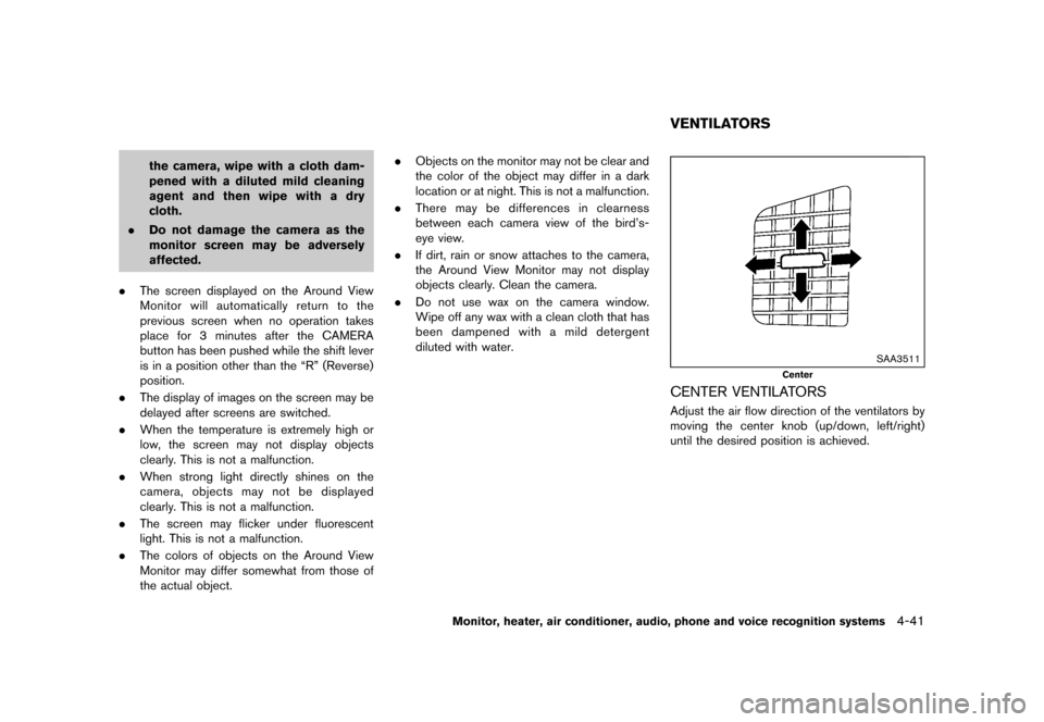 NISSAN QUEST 2015 RE52 / 4.G Owners Manual �������
�> �(�G�L�W� ����� �� �� �0�R�G�H�O� �(���� �@
the camera, wipe with a cloth dam-
pened with a diluted mild cleaning
agent and then wipe with a dry
cloth.
. Do not damage