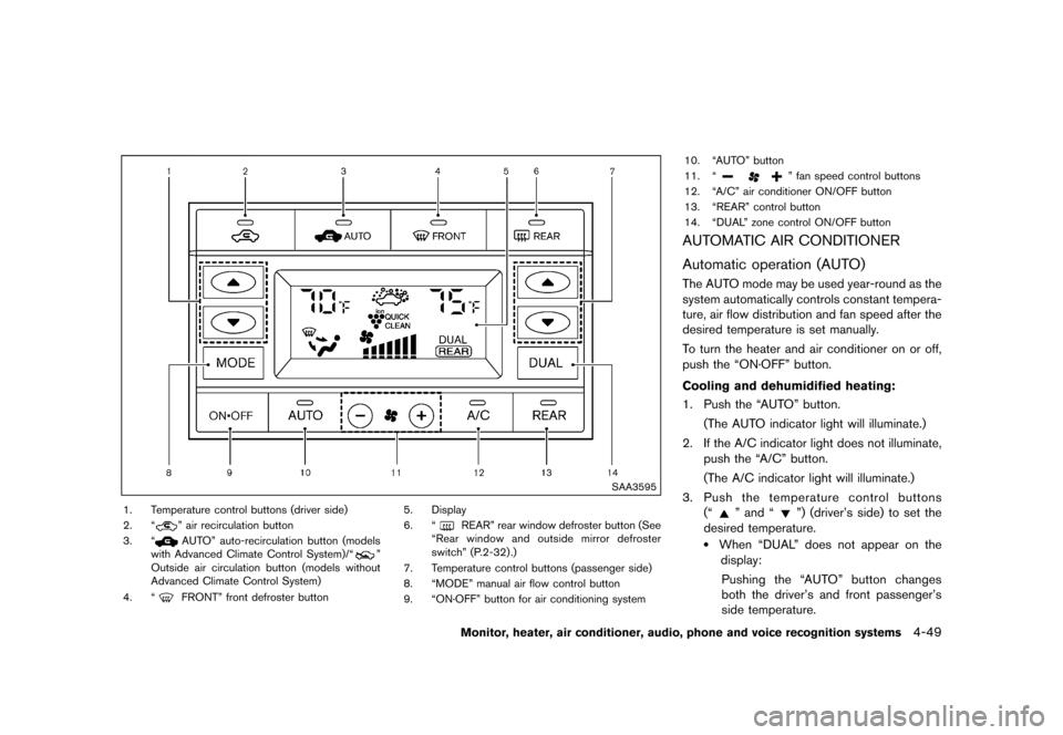 NISSAN QUEST 2015 RE52 / 4.G Owners Manual �������
�> �(�G�L�W� ����� �� �� �0�R�G�H�O� �(���� �@
SAA3595
1. Temperature control buttons (driver side)
2. ª
º air recirculation button
3. ª
AUTOº auto-recirculation butt
