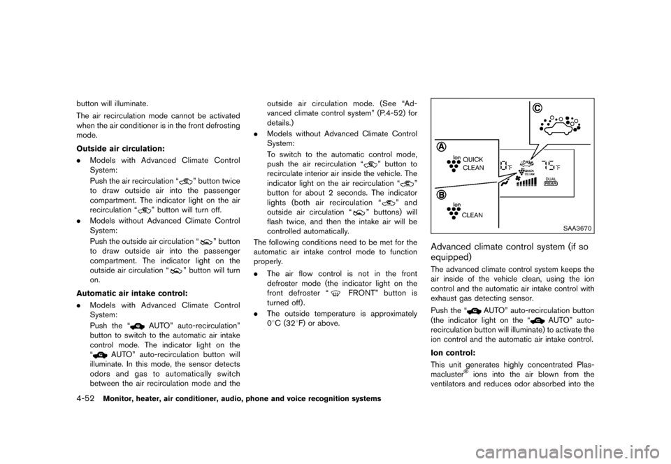NISSAN QUEST 2015 RE52 / 4.G Owners Manual �������
�> �(�G�L�W� ����� �� �� �0�R�G�H�O� �(���� �@
4-52Monitor, heater, air conditioner, audio, phone and voice recognition systems
button will illuminate.
The air recirculat
