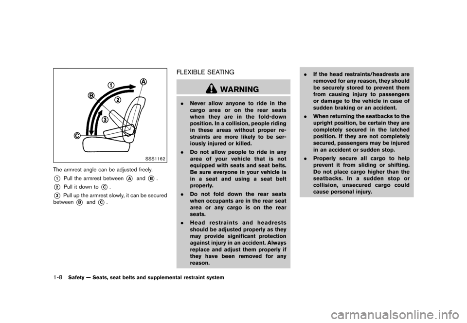 NISSAN QUEST 2015 RE52 / 4.G Owners Manual ������
�> �(�G�L�W� ����� �� �� �0�R�G�H�O� �(���� �@
1-8Safety Ð Seats, seat belts and supplemental restraint system
SSS1162
The armrest angle can be adjusted freely.
*1Pull the