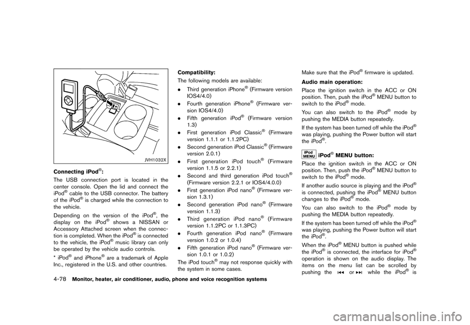NISSAN QUEST 2015 RE52 / 4.G Owners Manual �������
�> �(�G�L�W� ����� �� �� �0�R�G�H�O� �(���� �@
4-78Monitor, heater, air conditioner, audio, phone and voice recognition systems
JVH1032X
Connecting iPod�