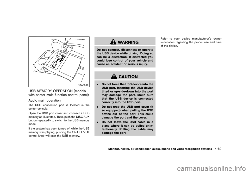 NISSAN QUEST 2015 RE52 / 4.G Owners Manual �������
�> �(�G�L�W� ����� �� �� �0�R�G�H�O� �(���� �@
SAA3599
USB MEMORY OPERATION (models
with center multi-function control panel)
GUID-F93512CA-61A3-4728-9257-47C64BB70259
Au