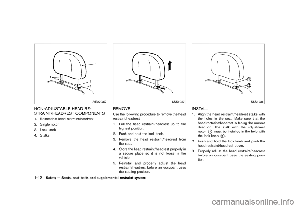 NISSAN QUEST 2015 RE52 / 4.G Owners Manual ������
�> �(�G�L�W� ����� �� �� �0�R�G�H�O� �(���� �@
1-12Safety Ð Seats, seat belts and supplemental restraint system
JVR0203X
NON-ADJUSTABLE HEAD RE-
STRAINT/HEADREST COMPONENT