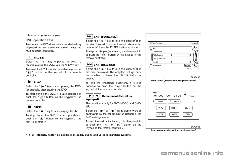 NISSAN QUEST 2015 RE52 / 4.G Owners Manual �������
�> �(�G�L�W� ����� �� �� �0�R�G�H�O� �(���� �@
4-112Monitor, heater, air conditioner, audio, phone and voice recognition systems
return to the previous display.
DVD opera