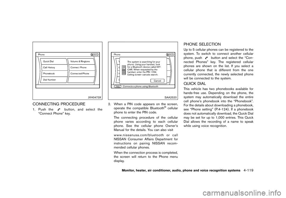 NISSAN QUEST 2015 RE52 / 4.G Owners Manual �������
�> �(�G�L�W� ����� �� �� �0�R�G�H�O� �(���� �@
JVH0473X
CONNECTING PROCEDUREGUID-21176BFE-792B-4765-B92B-3205D8DDC7DE1.Push thebutton, and select the
ªConnect Phoneº ke