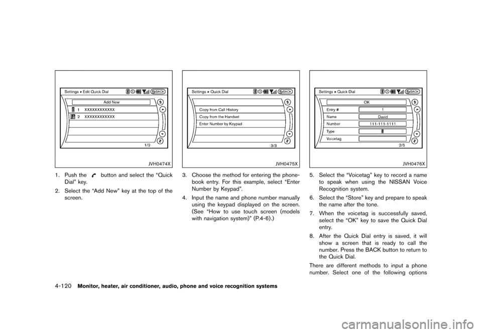 NISSAN QUEST 2015 RE52 / 4.G Owners Manual �������
�> �(�G�L�W� ����� �� �� �0�R�G�H�O� �(���� �@
4-120Monitor, heater, air conditioner, audio, phone and voice recognition systems
JVH0474X
1. Push thebutton and select the