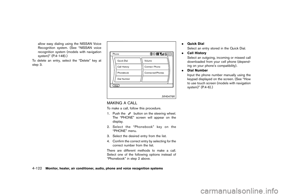 NISSAN QUEST 2015 RE52 / 4.G Owners Manual �������
�> �(�G�L�W� ����� �� �� �0�R�G�H�O� �(���� �@
4-122Monitor, heater, air conditioner, audio, phone and voice recognition systems
allow easy dialing using the NISSAN Voice
