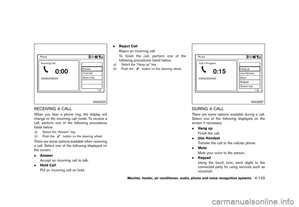 NISSAN QUEST 2015 RE52 / 4.G Owners Manual �������
�> �(�G�L�W� ����� �� �� �0�R�G�H�O� �(���� �@
SAA2525
RECEIVING A CALLGUID-F40E182B-7233-40B7-BF81-7AF4F052ECBBWhen you hear a phone ring, the display will
change to the