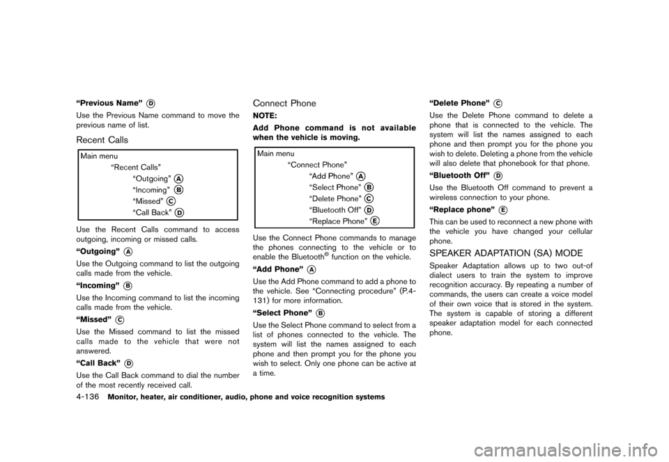 NISSAN QUEST 2015 RE52 / 4.G Owners Manual �������
�> �(�G�L�W� ����� �� �� �0�R�G�H�O� �(���� �@
4-136Monitor, heater, air conditioner, audio, phone and voice recognition systems
ªPrevious Nameº*D
Use the Previous Name