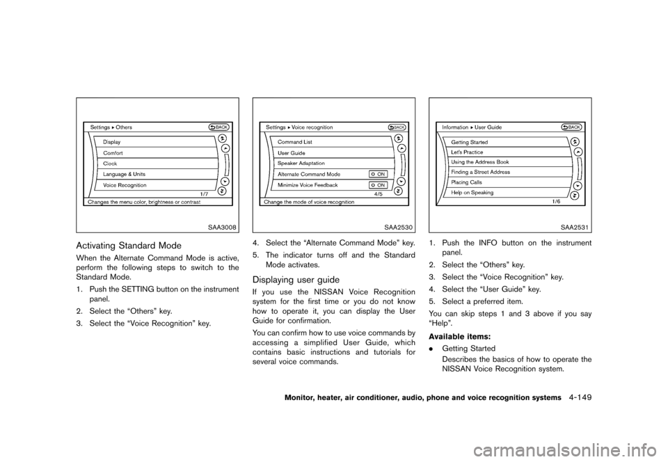 NISSAN QUEST 2015 RE52 / 4.G Owners Manual �������
�> �(�G�L�W� ����� �� �� �0�R�G�H�O� �(���� �@
SAA3008
Activating Standard ModeGUID-5D7B03F4-985D-42BA-9BB5-3DCF08EAD00BWhen the Alternate Command Mode is active,
perform