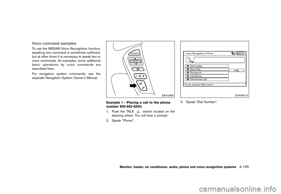 NISSAN QUEST 2015 RE52 / 4.G Owners Manual �������
�> �(�G�L�W� ����� �� �� �0�R�G�H�O� �(���� �@
Voice command examplesGUID-85118BC7-E979-4A2D-9D39-7E81AAE325E0To use the NISSAN Voice Recognition function,
speaking one c