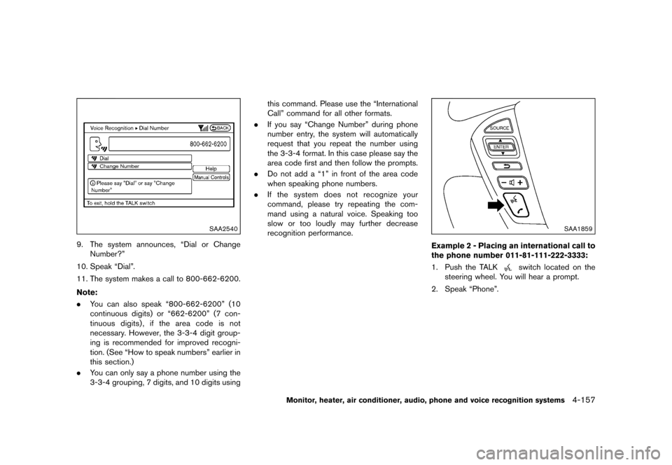 NISSAN QUEST 2015 RE52 / 4.G Owners Manual �������
�> �(�G�L�W� ����� �� �� �0�R�G�H�O� �(���� �@
SAA2540
9. The system announces, ªDial or ChangeNumber?º
10. Speak ªDialº.
11. The system makes a call to 800-662-6200.