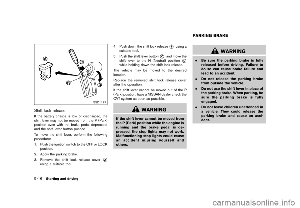 NISSAN QUEST 2015 RE52 / 4.G Owners Manual �������
�> �(�G�L�W� ����� �� �� �0�R�G�H�O� �(���� �@
5-16Starting and driving
SSD1177
Shift lock releaseGUID-D1B1011E-24FC-4DA4-8FB1-638355580FE5If the battery charge is low or