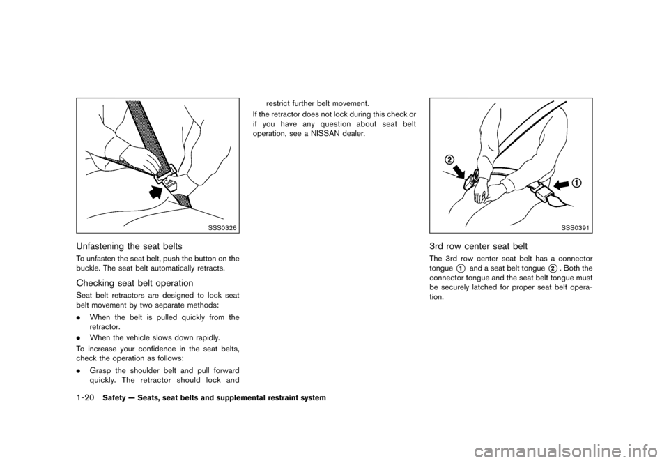 NISSAN QUEST 2015 RE52 / 4.G Owners Manual ������
�> �(�G�L�W� ����� �� �� �0�R�G�H�O� �(���� �@
1-20Safety Ð Seats, seat belts and supplemental restraint system
SSS0326
Unfastening the seat beltsGUID-52F4A959-95D0-4198-9