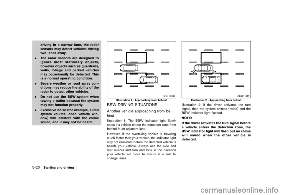 NISSAN QUEST 2015 RE52 / 4.G Owners Manual �������
�> �(�G�L�W� ����� �� �� �0�R�G�H�O� �(���� �@
5-20Starting and driving
driving in a narrow lane, the radar
sensors may detect vehicles driving
two lanes away.
. The rada