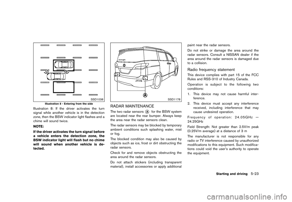 NISSAN QUEST 2015 RE52 / 4.G Owners Manual �������
�> �(�G�L�W� ����� �� �� �0�R�G�H�O� �(���� �@
SSD1038
Illustration 8 - Entering from the side
Illustration 8: If the driver activates the turn
signal while another vehic