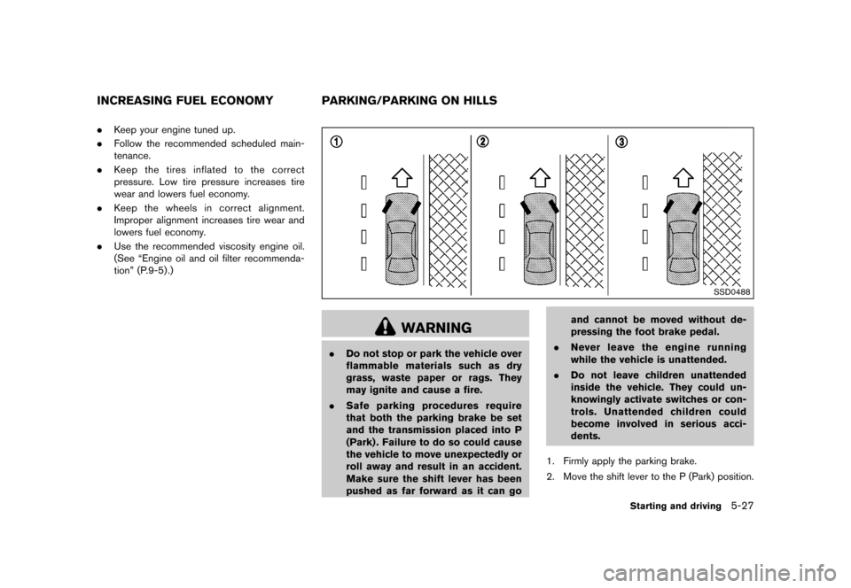 NISSAN QUEST 2015 RE52 / 4.G Owners Manual �������
�> �(�G�L�W� ����� �� �� �0�R�G�H�O� �(���� �@
GUID-5E00DC84-545E-418E-AA38-0C660DE98E0B.Keep your engine tuned up.
. Follow the recommended scheduled main-
tenance.
. Ke